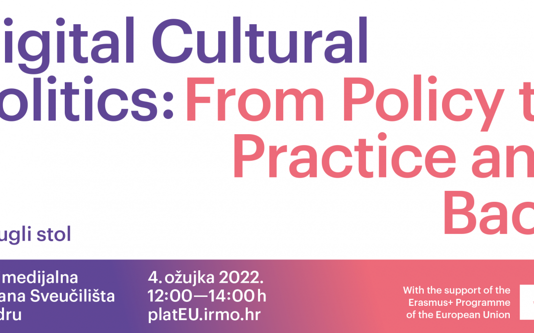 Poziv na okrugli stol ‘Digital Cultural Politics: From Policy to Practice and Back’, 4.ožujka 2022., Zadar